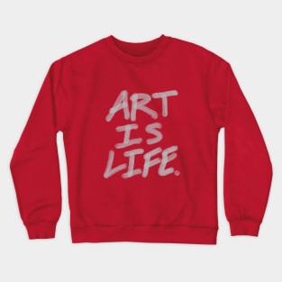 Life Is Art. Crewneck Sweatshirt